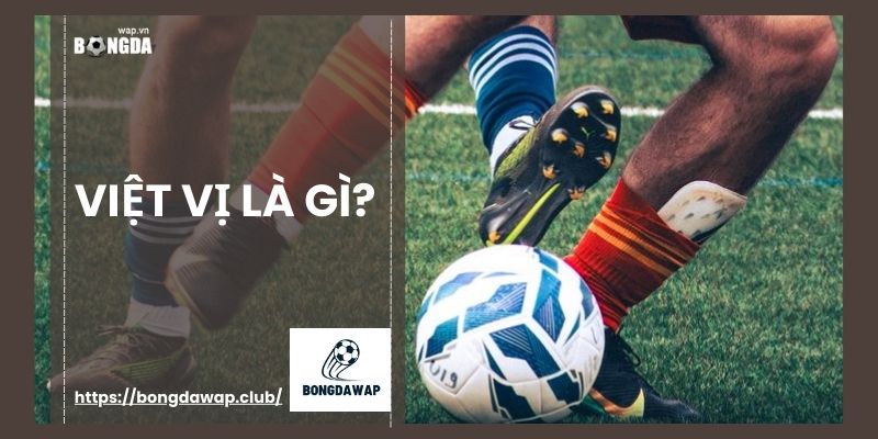 Việt vị là gì trong bóng đá
