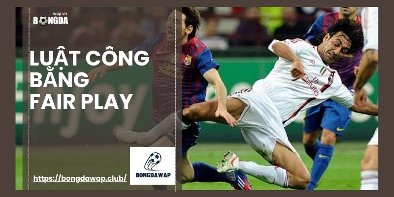 Luật công bằng fair play là gì?