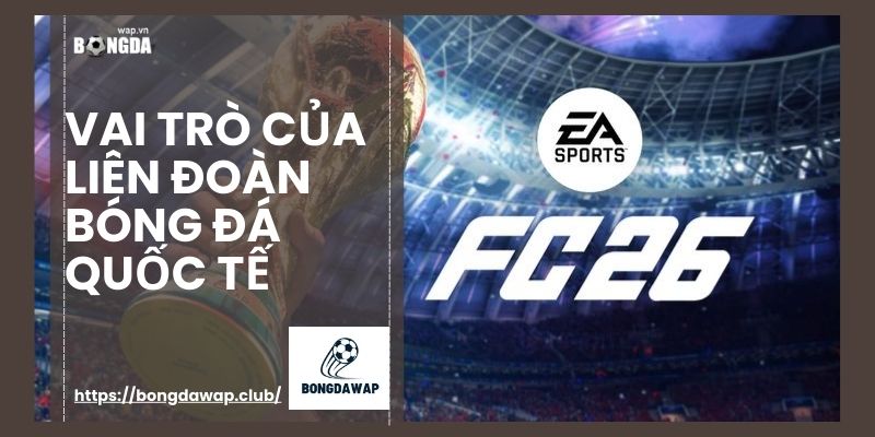 Vai trò của liên đoàn bóng đá quốc tế