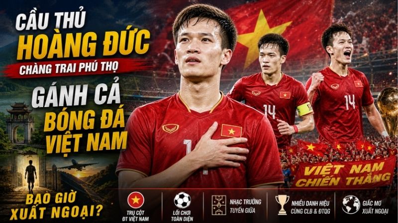 Hoàng Đức – Tiền Vệ Toàn Năng Của Bóng Đá Việt Nam