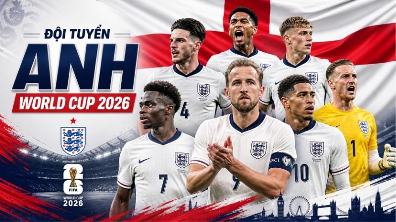 Đội Tuyển Anh World Cup 2026 – Three Lions Và Giấc Mơ Lần Đầu Sau 1966