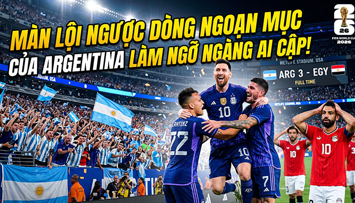 Kiên cường lội ngược dòng, Argentina khiến Ai Cập ôm hận